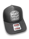 I Got A Boat if You Got A Throat | Funny Trucker Hat